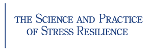 The Science and Practice of Stress Resilience